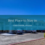 Best Place to Stay in Casa Grande, Arizona