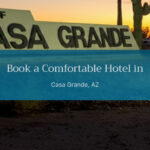 Book a Comfortable Hotel in Casa Grande, AZ