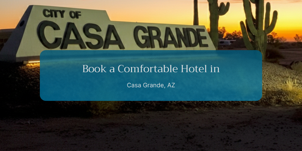 Book a Comfortable Hotel in Casa Grande, AZ