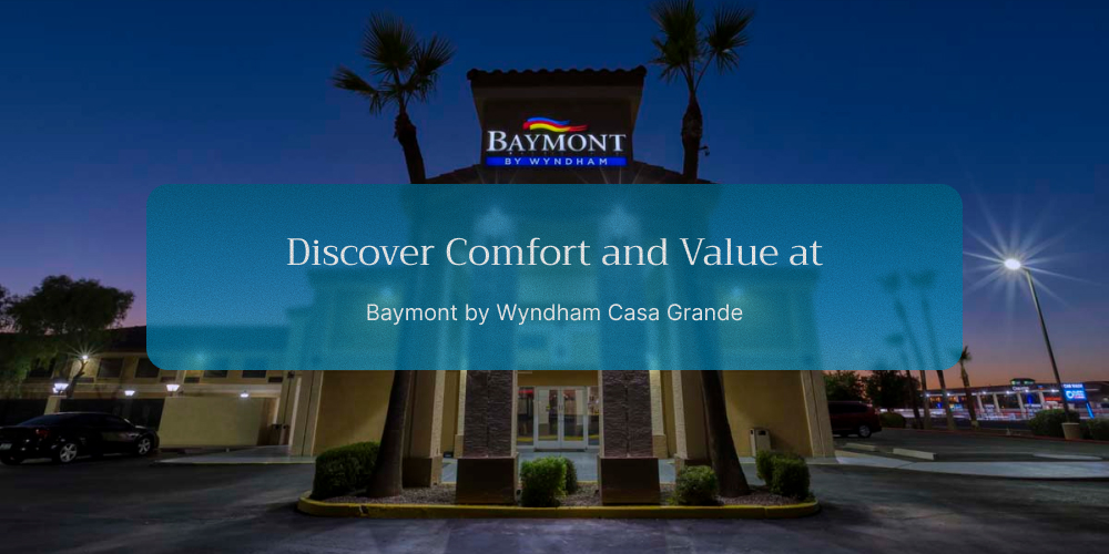 Discover Comfort and Value at Baymont by Wyndham Casa Grande