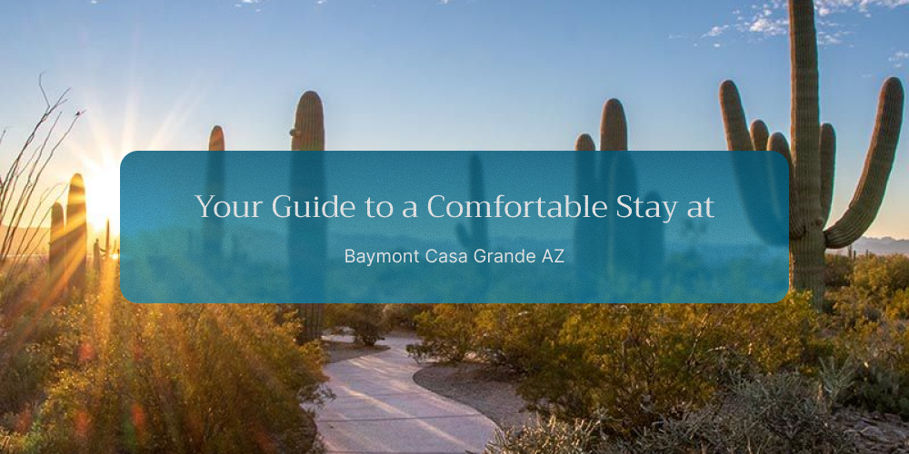 Your Guide to a Comfortable Stay at Baymont Casa Grande AZ