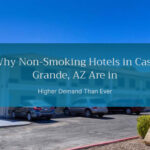 Why Non-Smoking Hotels in Casa Grande, AZ Are in Higher Demand Than Ever