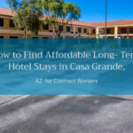 How to Find Affordable Long- Term Hotel Stays in Casa Grande, AZ for Contract Workers
