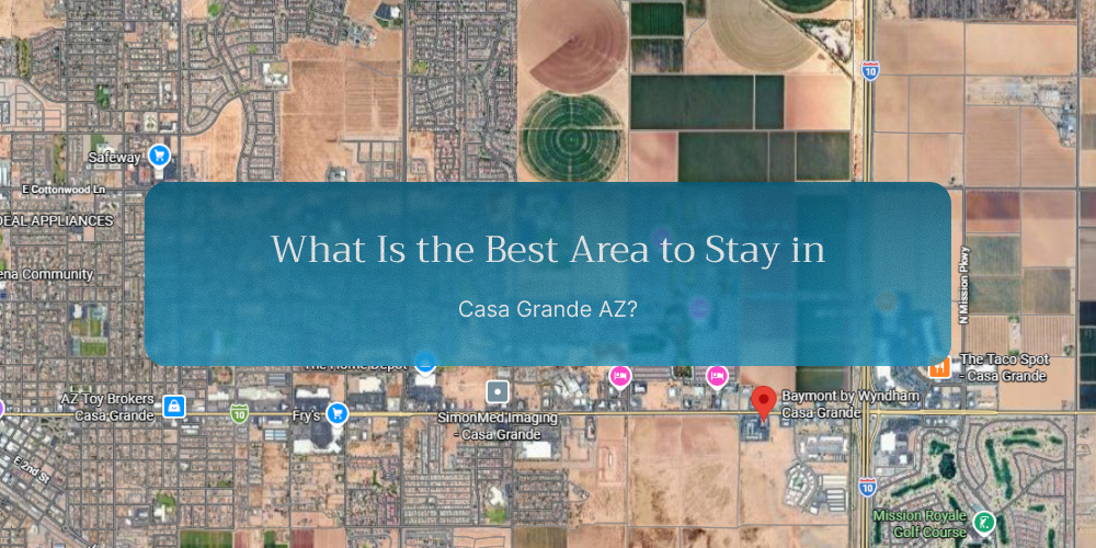 best area to stay in Casa Grande AZ